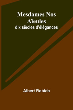 Mesdames Nos Aïeules: dix siècles d'élégances