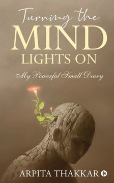 Turning the Mind Lights On: My Powerful Small Diary Turning the Mind Lights On: My Powerful Small Diary