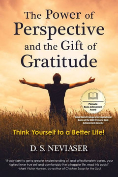 The Power of Perspective and the Gift of Gratitude: Think Yourself to a Better Life!