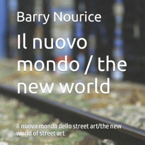 Il nuovo mondo / the new world: Il nuovo mondo dello street art/the new world of street art