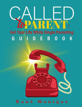 Called to Parent: Get Your Life While Single Parenting Guidebook