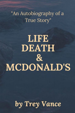Life, Death, & McDonald's: The Autobiography of a True Story