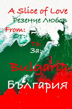 A Slice of Love From: / To: Bulgaria