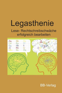 Legasthenie - Lese- Rechtschreibschwäche: - erfolgreich bearbeiten