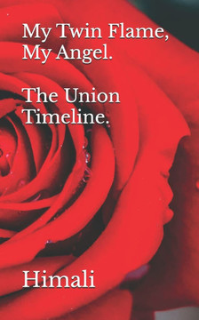 My Twin Flame, My Angel. The Union Timeline.