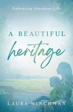 A Beautiful Heritage: Embracing Abundant Life