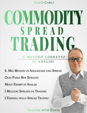 Commodity Spread Trading - Il Metodo Corretto di Analisi: Volume 2 - Metodo per lo spread trading con i futures sulle materie prime, libro ideale per