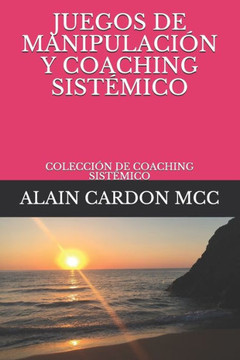 Juegos de Manipulación Y Coaching Sistémico: Colección de Coaching Sistémico Juegos de Manipulación Y Coaching Sistémico: Colección de Coaching Sistémico