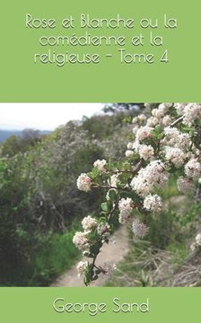 Rose et Blanche ou la comédienne et la religieuse - Tome 4