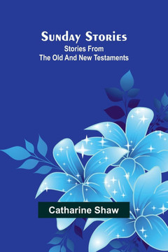 Sunday stories: Stories from the Old and New Testaments