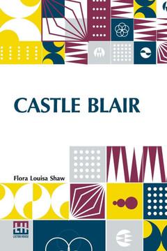 Castle Blair: A Story Of Youthful Days With An Introduction By Mrs. Mary A. Livermore