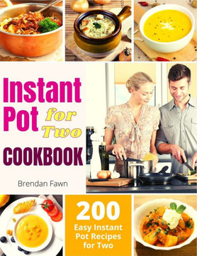 Instant Pot for Two Cookbook: 200 Easy Instant Pot Recipes for Two