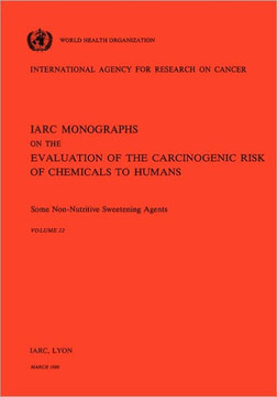 Vol 22 IARC Monographs: Some Non-Nutritive Sweetening Agents Vol 22 IARC Monographs: Some Non-Nutritive Sweetening Agents