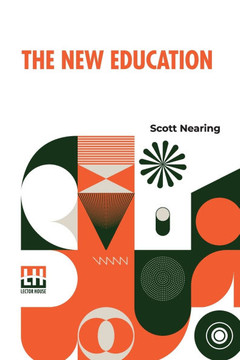 The New Education: A Review Of Progressive Educational Movements Of The Day