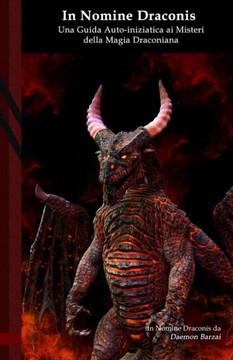 In Nomine Draconis: Una Guida Auto-Iniziatica ai Misteri della Magia Draconiana: Black Edition