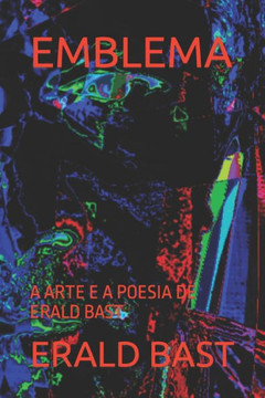Emblema: A Arte E a Poesia de Erald Bast Emblema: A Arte E a Poesia de Erald Bast
