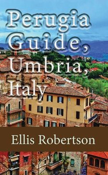 Perugia Guide, Umbria, Italy: The History, and Travel Information