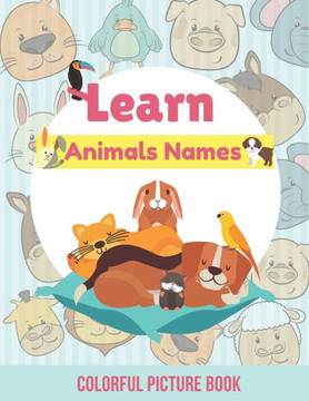 Animals Names: Colorful Picture Book To teach Your Toddler Animales Names, Animal Books for Kids, Environment and Ecology Books for K