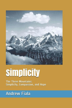 Simplicity: The Three Mountains: Simplicity, Compassion, and Hope Simplicity: The Three Mountains: Simplicity, Compassion, and Hope