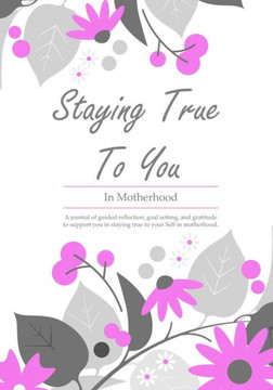 Motherhood Coaching Journal: Staying True To You - In Motherhood