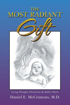 The Most Radiant Gift: Loving Thoughts Uttered from the Babies' Hearts The Most Radiant Gift: Loving Thoughts Uttered from the Babies' Hearts