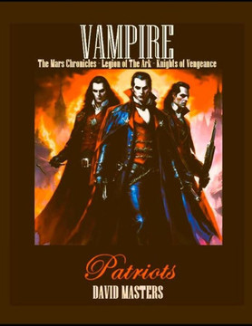 Vampire Patriots: The Mars Chronicles - Legion of The Ark - Knights of Vengeance