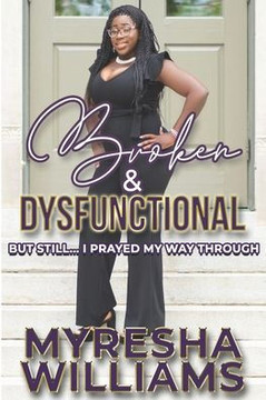 Broken and Dysfunctional but still... I Prayed My way Through