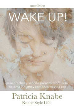 Wake Up: Guía práctica y sencilla para comenzar tu vida eco friendly y reforzar tu sistema inmune