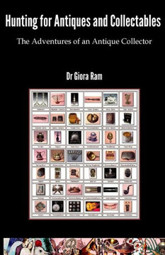 Hunting for Antiques and Collectables: The Adventures of an Antique Collector