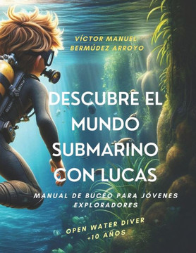 Descubre el Mundo Submarino con Lucas: Manual de Buceo para Jóvenes Exploradores