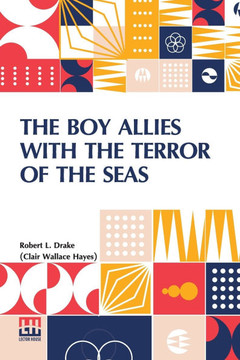 The Boy Allies With The Terror Of The Seas: Or, The Last Shot Of Submarine D-16
