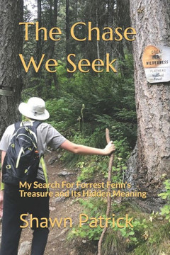 The Chase We Seek: My Search For Forrest Fenn's Treasure and Its Hidden Meaning