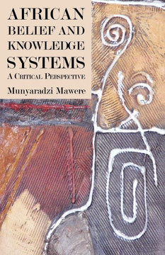 African Belief and Knowledge Systems. A Critical Perspective African Belief and Knowledge Systems. A Critical Perspective