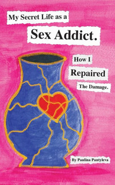 My Secret Life as a Sex Addict: How I Repaired The Damage - Large Print