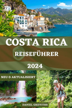 Costa Rica Reiseführer: Ein vollständiger Begleiter für Ökotourismus-Abenteuer mit detaillierten Reiserouten, Expertentipps und lokalen Geheim