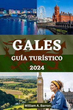 Gales Guía Turístico: Su compañero de viaje esencial para explorar, experimentar y descubrir la rica historia, los impresionantes paisajes y
