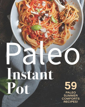 Paleo Instant Pot: 59 Paleo Summer Comforts Recipes!