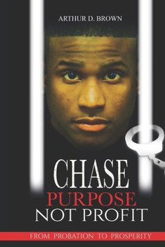 Chase Purpose Not Profit: From Probation to Prosperity