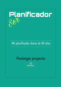 Ser Planificador: Tu planificador/agenda diario y semanal para trabajar en tu proyecto durante 90 días.