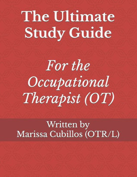 The Ultimate Study Guide for the Occupational Therapist (OT)