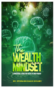 The Wealth Mindset: 8 Universal Laws for Wealth and Power