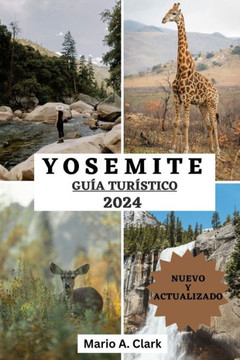 Guía de Viaje de Yosemite 2024: Revelando la majestuosidad de la naturaleza, para aventuras inolvidables, los mejores lugares para explorar, informaci