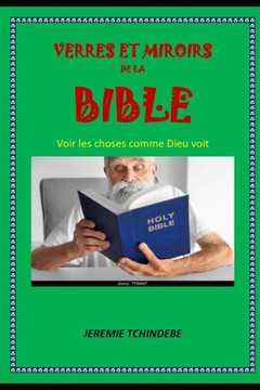 Verres Et Miroirs de la Bible: Voir les choses comme Dieu voit