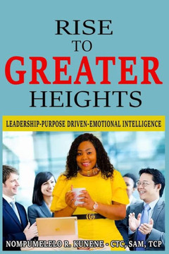 Rise to Greater Heights: Leadership-Purpose Driven-Emotional Intelligence