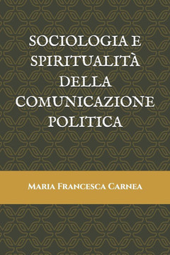 Sociologia E Spiritualità Della Comunicazione Politica Sociologia E Spiritualità Della Comunicazione Politica