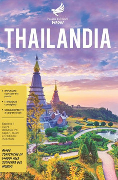 Thailandia: Esplora il cuore dell'Asia tra sapori, colori e tradizioni incantate - Guide Turistiche di viaggi alla scoperta del Mo