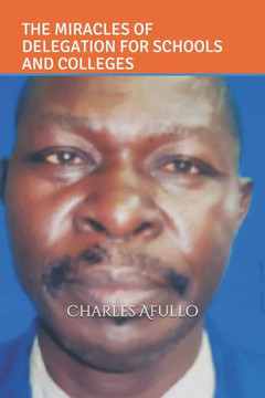 The Miracles of Delegation for Schools and Colleges: A Management Training Manual