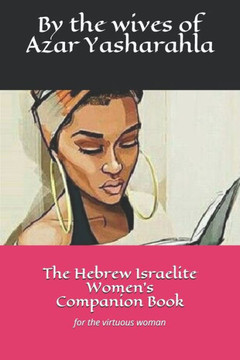 The Hebrew Israelite Women's Companion Book: for the virtuous woman