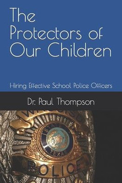 The Protectors of Our Children: Hiring Effective School Police Officers