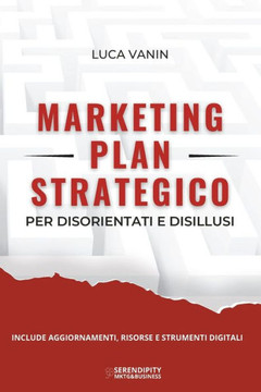 Marketing Plan Strategico: per disorientati e disillusi